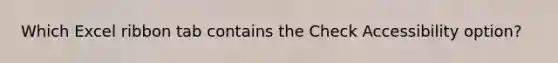 Which Excel ribbon tab contains the Check Accessibility option?