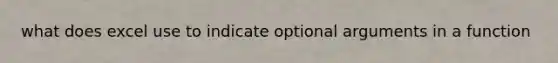 what does excel use to indicate optional arguments in a function