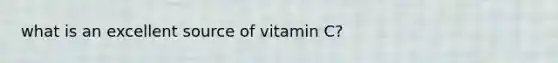 what is an excellent source of vitamin C?