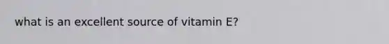 what is an excellent source of vitamin E?