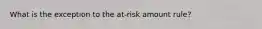 What is the exception to the at-risk amount rule?