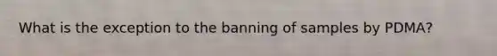 What is the exception to the banning of samples by PDMA?