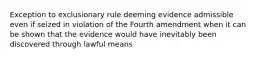 Exception to exclusionary rule deeming evidence admissible even if seized in violation of the Fourth amendment when it can be shown that the evidence would have inevitably been discovered through lawful means