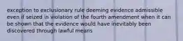 exception to exclusionary rule deeming evidence admissible even if seized in violation of the fourth amendment when it can be shown that the evidence would have inevitably been discovered through lawful means