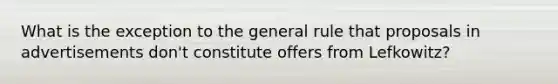 What is the exception to the general rule that proposals in advertisements don't constitute offers from Lefkowitz?