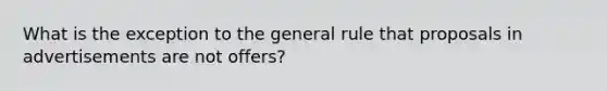 What is the exception to the general rule that proposals in advertisements are not offers?