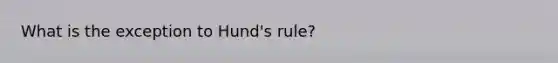 What is the exception to Hund's rule?