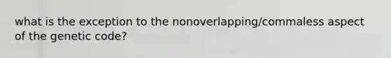 what is the exception to the nonoverlapping/commaless aspect of the genetic code?