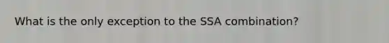 What is the only exception to the SSA combination?