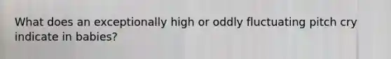 What does an exceptionally high or oddly fluctuating pitch cry indicate in babies?