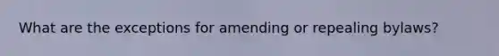 What are the exceptions for amending or repealing bylaws?