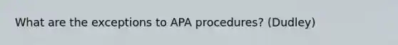 What are the exceptions to APA procedures? (Dudley)