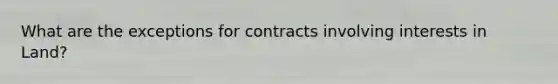 What are the exceptions for contracts involving interests in Land?