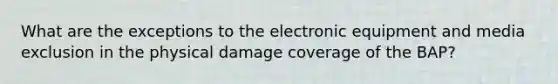 What are the exceptions to the electronic equipment and media exclusion in the physical damage coverage of the BAP?