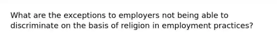 What are the exceptions to employers not being able to discriminate on the basis of religion in employment practices?