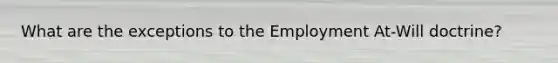 What are the exceptions to the Employment At-Will doctrine?