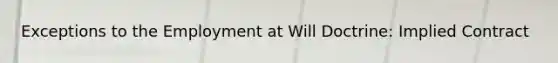 Exceptions to the Employment at Will Doctrine: Implied Contract