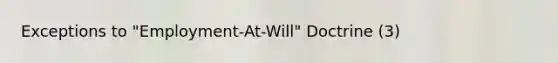 Exceptions to "Employment-At-Will" Doctrine (3)