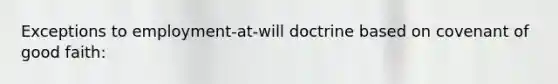 Exceptions to employment-at-will doctrine based on covenant of good faith: