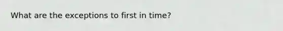 What are the exceptions to first in time?