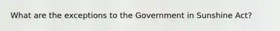 What are the exceptions to the Government in Sunshine Act?