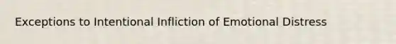 Exceptions to Intentional Infliction of Emotional Distress