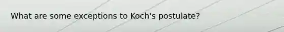 What are some exceptions to Koch's postulate?