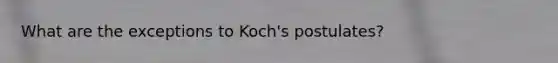 What are the exceptions to Koch's postulates?