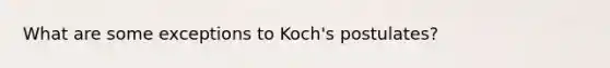 What are some exceptions to Koch's postulates?