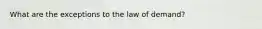 What are the exceptions to the law of demand?