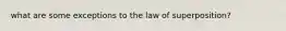 what are some exceptions to the law of superposition?