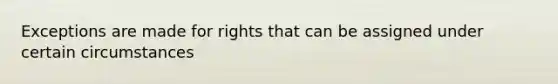 Exceptions are made for rights that can be assigned under certain circumstances