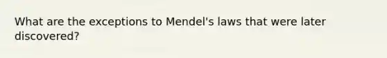 What are the exceptions to Mendel's laws that were later discovered?