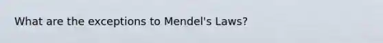 What are the exceptions to Mendel's Laws?