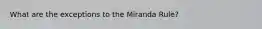 What are the exceptions to the Miranda Rule?