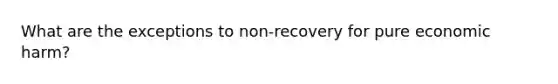 What are the exceptions to non-recovery for pure economic harm?