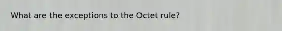 What are the exceptions to the Octet rule?