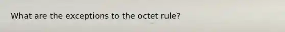 What are the exceptions to the octet rule?