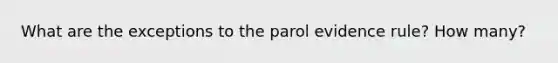 What are the exceptions to the parol evidence rule? How many?