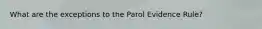 What are the exceptions to the Parol Evidence Rule?