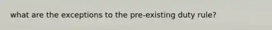 what are the exceptions to the pre-existing duty rule?