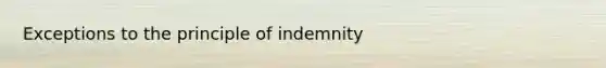 Exceptions to the principle of indemnity