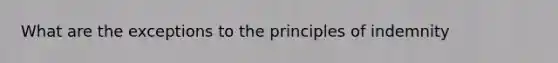 What are the exceptions to the principles of indemnity