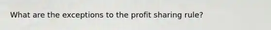 What are the exceptions to the profit sharing rule?