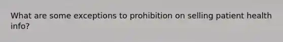 What are some exceptions to prohibition on selling patient health info?