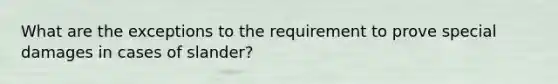 What are the exceptions to the requirement to prove special damages in cases of slander?