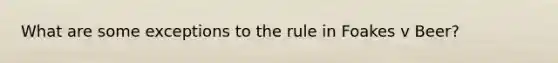 What are some exceptions to the rule in Foakes v Beer?