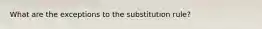 What are the exceptions to the substitution rule?