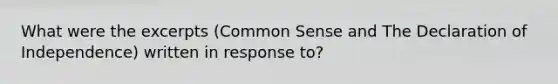 What were the excerpts (Common Sense and The Declaration of Independence) written in response to?