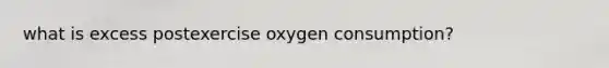 what is excess postexercise oxygen consumption?